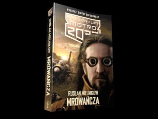 Uniwersum Metra 2033: Mrówańcza. Mamy dla was pięć egzemplarzy powieści [WYNIKI]