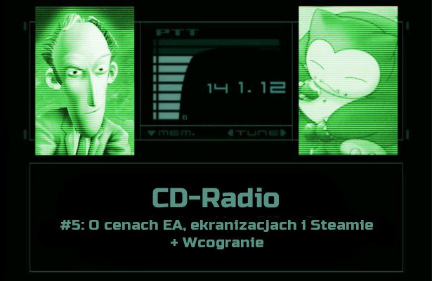 [PODCAST] CD-Radio #5: O cenach EA, ekranizacjach i Steamie + Wcogranie