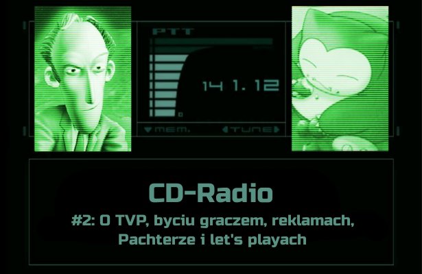 [PODCAST] CD-Radio #2: O TVP, byciu graczem, reklamach, Pachterze i let´s playach