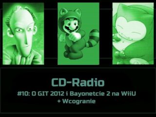 [PODCAST] CD-Radio #10: O&nbsp;GIT 2012 i&nbsp;Bayonetcie 2 na&nbsp;WiiU + Wcogranie