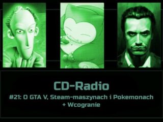 [PODCAST] CD-Radio #21: O GTA V, Steam-maszynach i Pokemonach + Wcogranie