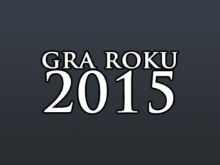 Wasza gra roku 2015. Głosowanie czas zacząć!