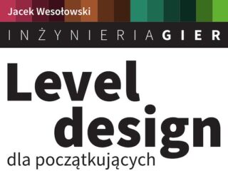 Powstaje książka o&nbsp;projektowaniu leveli w&nbsp;grach. I&nbsp;można ją&nbsp;wesprzeć!