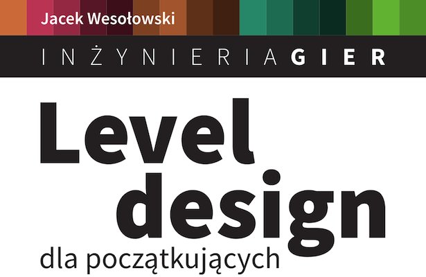 Powstaje książka o projektowaniu leveli w grach. I można ją wesprzeć!