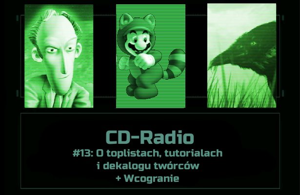 [PODCAST] CD-Radio #13: O toplistach, tutorialach i dekalogu twórców + Wcogranie