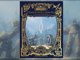 Pierwszy tom z&nbsp;serii World of Warcraft: Podróż przez&nbsp;Azeroth już 5 maja w&nbsp;księgarniach!