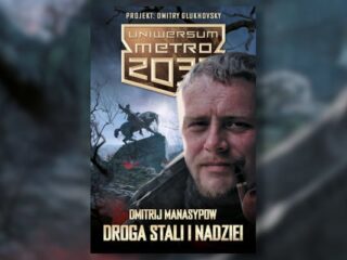 „Droga stali i&nbsp;nadziei”: Powieść Dmitrija Manasypowa z&nbsp;Uniwersum Metro 2033 dostępna w&nbsp;sprzedaży