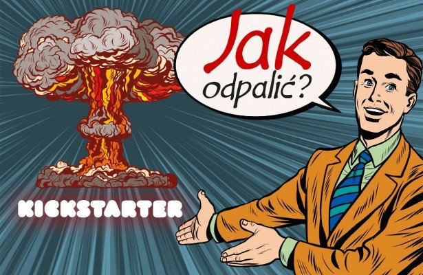 Kickstarter: Jak odpalić? [FRAGMENT]